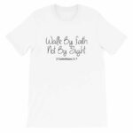 Walk By Faith Not By Sight White Christian Graphic T-Shirt