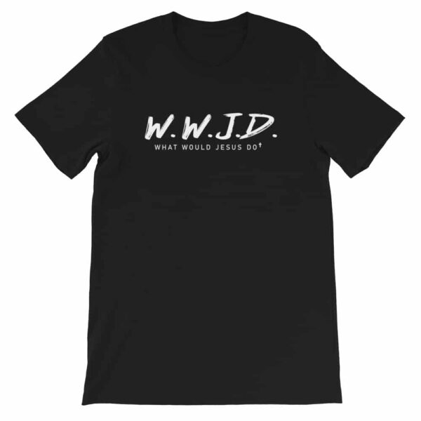 What Would Jesus Do Black Christian Graphic T-Shirt
